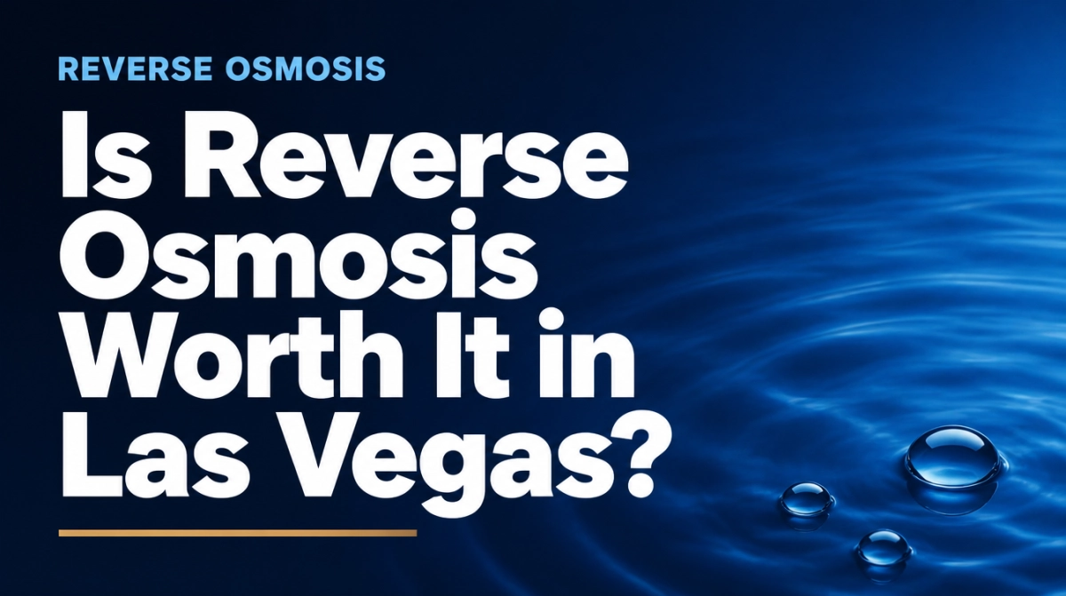 Reverse Osmosis Drinking Water in Las Vegas: Is It Worth It for Your Home?